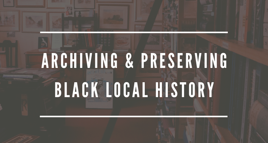 Archiving & Preserving Black Local History